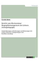 Bericht zum Blockseminar Biographiemanagement des Lehrers (Schulpädagogik): Schulerfahrungen, Anforderungen und Belastungen des Lehrers. Burnout, Copingstrategien und Konfliktvermeidung(German)
