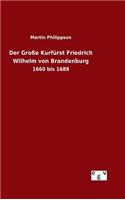Der Große Kurfürst Friedrich Wilhelm von Brandenburg: (German)