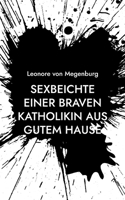 Sexbeichte einer braven Katholikin aus gutem Hause