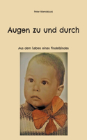 Augen zu und durch: Aus dem Leben eines Findelkindes