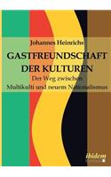 Gastfreundschaft der Kulturen. Der Weg zwischen Multikulti und neuem Nationalismus