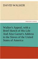 Walker's Appeal, with a Brief Sketch of His Life and Also Garnet's Address to the Slaves of the United States of America