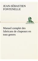 Manuel complet des fabricans de chapeaux en tous genres