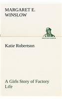 Katie Robertson A Girls Story of Factory Life