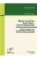 Money cannot buy great ideas - Soziale Kapitalisten: Begriff, Beispiele und gesellschaftliche Bedeutung von Social Entrepreneurship(German)