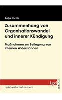 Zusammenhang von Organisationswandel und innerer Kündigung: Maßnahmen zur Beilegung von internen Widerständen(German)