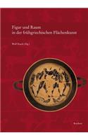 Figur Und Raum in Der Fruhgriechischen Flachenkunst