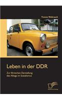 Leben in der DDR: Zur filmischen Darstellung des Alltags im Sozialismus