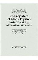 The registers of Monk Fryston In the West riding of Yorkshire: 1538-1678(English)