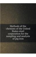 Methods of the chemists of the United States steel corporation for the sampling and analysis of pig iron