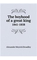 The Boyhood of a Great King 1841-1858