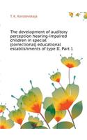 The Development of Auditory Perception Hearing-Impaired Children in Special (Correctional) Educational Establishments of Type II. Part 1