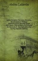 Indice Sinoptico De Leyes, Decretos, Resoluciones Y Ordenes Administrativas Dictadas Desde 1825 Hasta 1900 Inclusive En El Ramo De Hacienda E . Son Aplicables Por Analog (Spanish Edition)