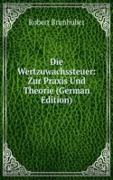 Die Wertzuwachssteuer: Zur Praxis Und Theorie (German Edition)