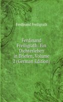 Ferdinand Freiligrath: Ein Dichterleben in Briefen, Volume 2 (German Edition)