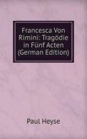 Francesca Von Rimini: Tragodie in Funf Acten (German Edition)
