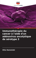 Immunothérapie du cancer à l'aide d'un adénovirus oncolytique de sérotype 3