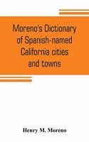 Moreno's dictionary of Spanish-named California cities and towns