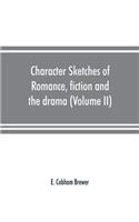Character sketches of romance, fiction and the drama (Volume II)