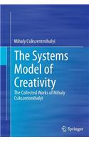 Systems Model of Creativity: The Collected Works of Mihaly Csikszentmihalyi