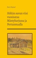 Holtan suvun viisi vuosisataa Mantyharjussa ja Pertunmaalla