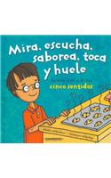 Mira, Escucha, Saborea, Toca y Huele. Aprende Acerca de Tus Cinco Sentidos