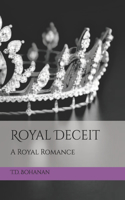 Royal Deceit: A Royal Romance(3 Royal Darkness)