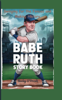 Babe Ruth Story Book: Swinging for the Fences and Making History