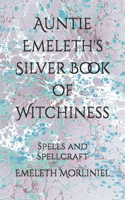 Auntie Emeleth's Silver Book of Witchiness