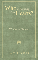 Who Is Forming Our Hearts?