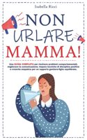 Non urlare Mamma!