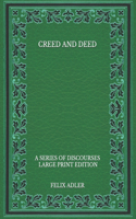 Creed and Deed: A Series of Discourses - Large Print Edition