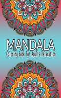 Mandala Coloring Book For Adults Relaxation: An Adult Coloring Book with Most Beautiful Mandalas for Relaxation and Stress Relief