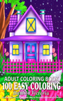 100 Easy Coloring - Adult Coloring Book: Relaxation Coloring Book with Large Print Featuring Lovely Flowers, Cozy Landscape and Beautiful Houses - Perfect Coloring Book for Seniors and Begi