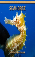 SeaHorse: An Amazing Animal Picture Book about SeaHorse for Kids