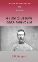 A Time to Be Born, and A Time to Die: (1 Blest Be the Ties)