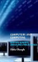Computers and Computing: History, Benefits, Social and Ethical Issues