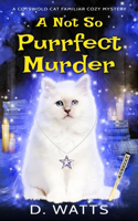 A Not So Purrfect Murder: (1 A Cotswold Cat Familiar Cozy Mystery)