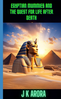 Egyptian Mummies and the Quest for Life After Death