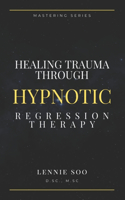 Healing Trauma Through Hypnotic Regression Therapy