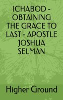 Ichabod - Obtaining the Grace to Last - Apostle Joshua Selman