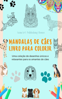 Mandalas de Cães Livro para colorir Mandalas caninas antiestressantes e relaxantes para encorajar a criatividade: Uma coleção de desenhos únicos e relaxantes para os amantes de cães