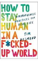 How to Stay Human in a F*cked-Up World