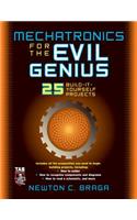 Mechatronics for the Evil Genius: 25 Build-It-Yourself Projects(Evil Genius)