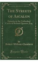 The Streets of Ascalon: Episodes in the Unfinished Career of Richard Quarren, Esq. (Classic Reprint)(English)