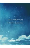 stars cant shine without darkness