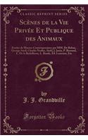 Scenes de la Vie Privee Et Publique Des Animaux