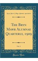 The Bryn Mawr Alumnae Quarterly, 1909, Vol. 3 (Classic Reprint)