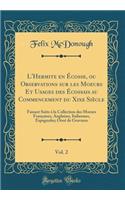 L'Hermite En ï¿½cosse, Ou Observations Sur Les Moeurs Et Usages Des ï¿½cossais Au Commencement Du Xixe Siï¿½cle, Vol. 2: Faisant Suite ï¿½ La Collection Des Moeurs Franï¿½aises, Anglaises, Italiennes, Espagnoles; Ornï¿½ de Gravures (Classic Reprint: Faisant Suite ï¿½ La Collection Des Moeurs Franï¿½aises, Anglaises, Italiennes, Espagnoles; Ornï¿½ de Gravures (Classic Reprint)