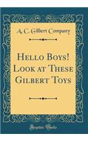 Hello Boys! Look at These Gilbert Toys (Classic Reprint)